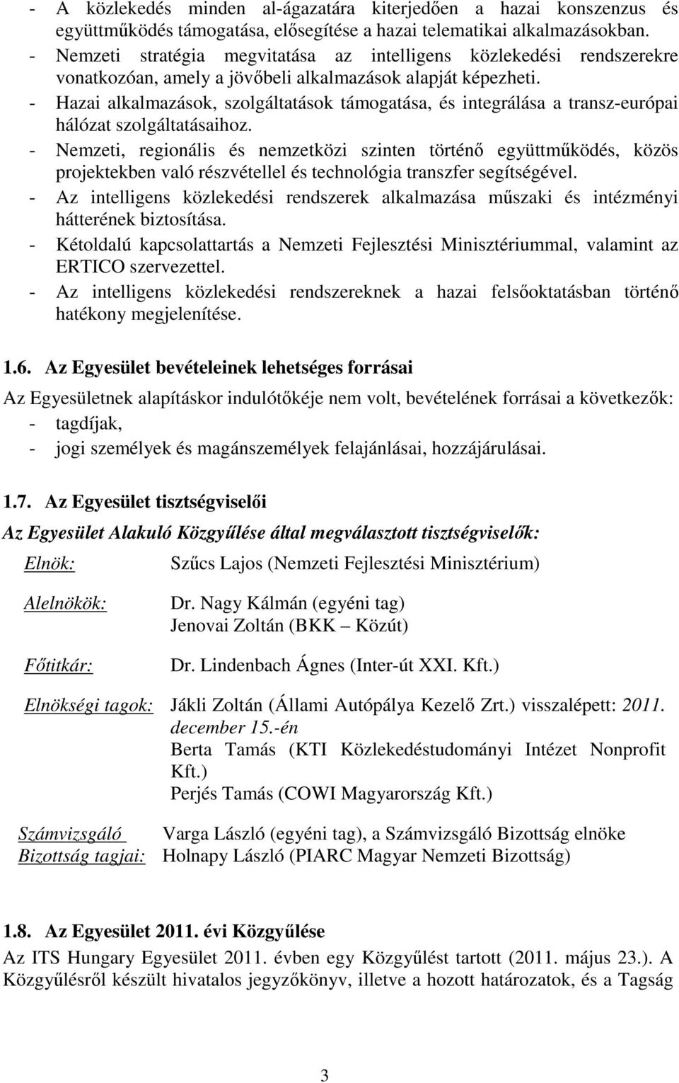 - Hazai alkalmazások, szolgáltatások támogatása, és integrálása a transz-európai hálózat szolgáltatásaihoz.