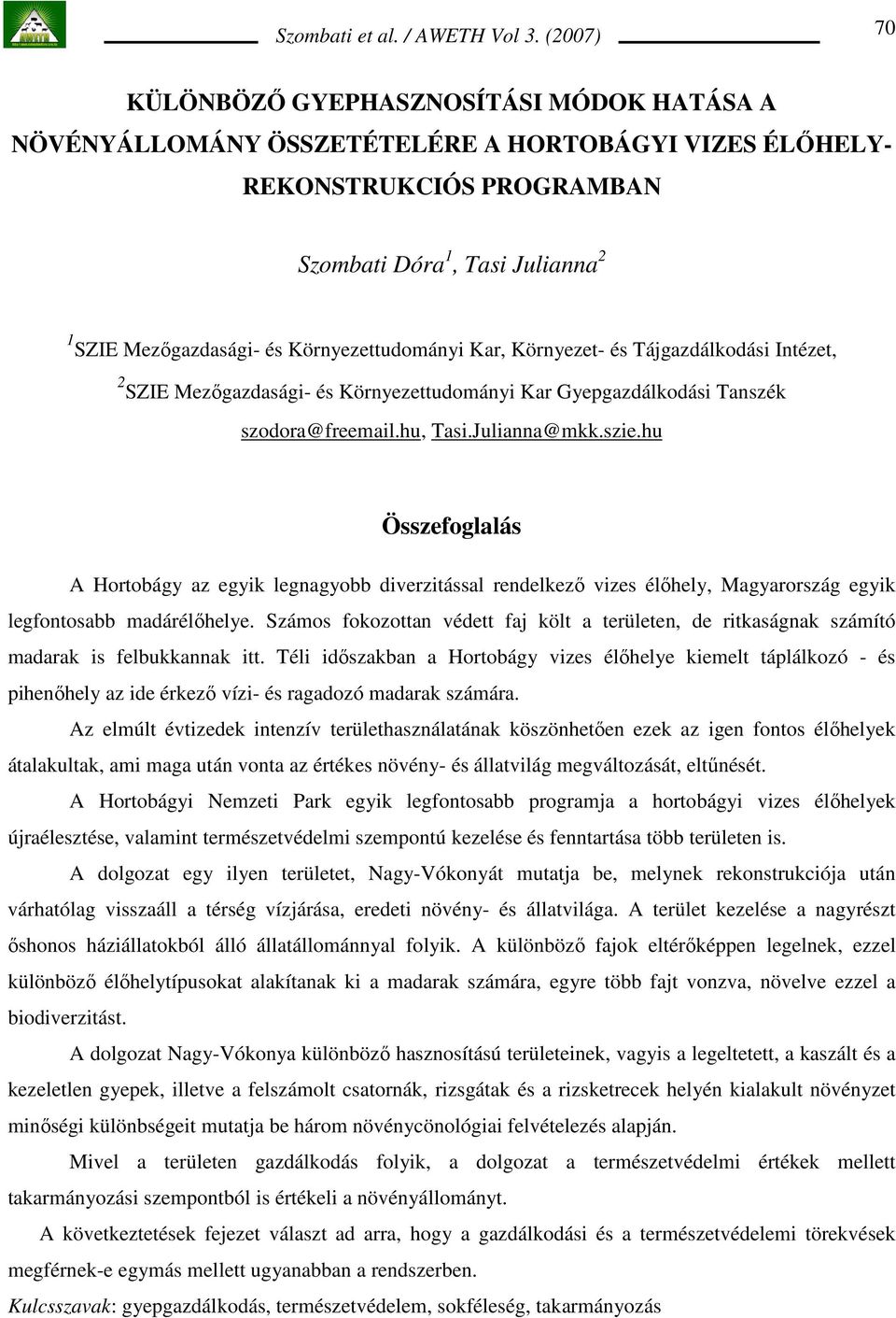 hu Összefoglalás A Hortobágy az egyik legnagyobb diverzitással rendelkezı vizes élıhely, Magyarország egyik legfontosabb madárélıhelye.