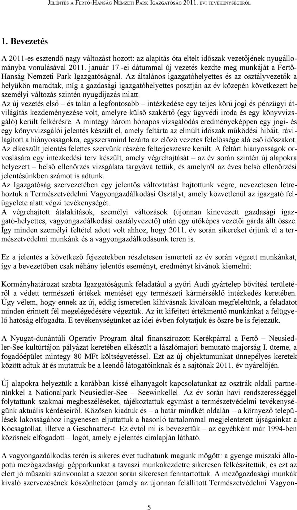 Az általános igazgatóhelyettes és az osztályvezetők a helyükön maradtak, míg a gazdasági igazgatóhelyettes posztján az év közepén következett be személyi változás szintén nyugdíjazás miatt.