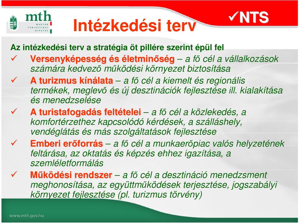 kialakítása és menedzselése A turistafogadás s feltételei telei a fő cél a közlekedés, a komfortérzethez kapcsolódó kérdések, a szálláshely, vendéglátás és más szolgáltatások fejlesztése Emberi