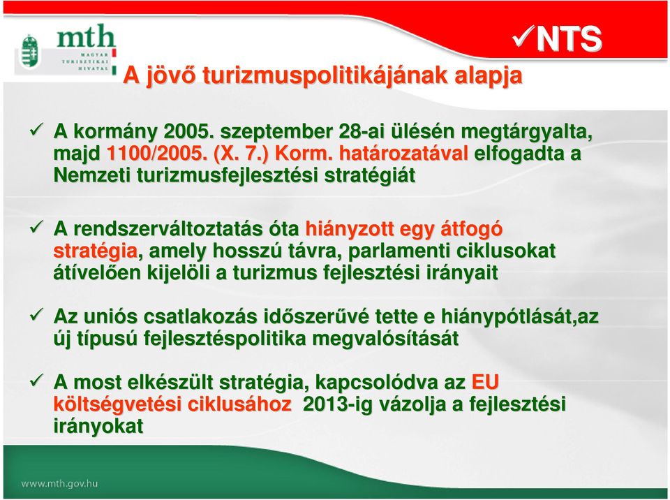 hosszú távra, parlamenti ciklusokat átívelően en kijelöli li a turizmus fejlesztési si irányait Az uniós s csatlakozás s időszer szerűvé tette e hiányp