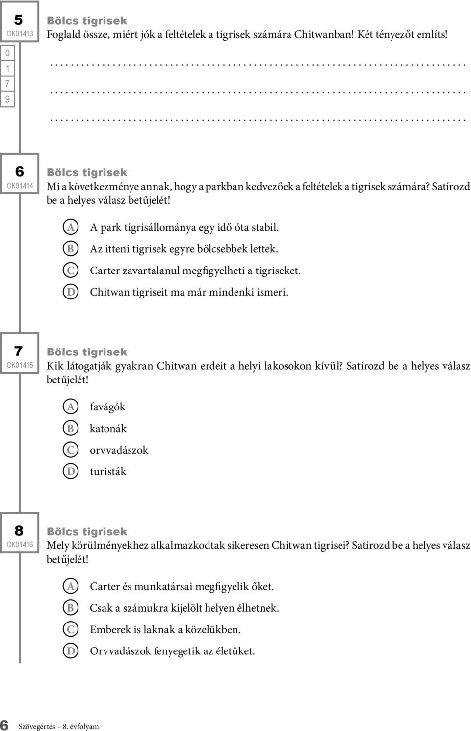 z itteni tigrisek egyre bölcsebbek lettek. arter zavartalanul megfigyelheti a tigriseket. hitwan tigriseit ma már mindenki ismeri.