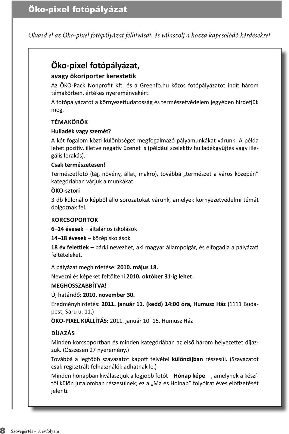 - sak természetesen! ÖKO-sztori KORSOPORTOK 6 4 évesek 4 8 évesek 2. május 8. 2. október 3-ig lehet.