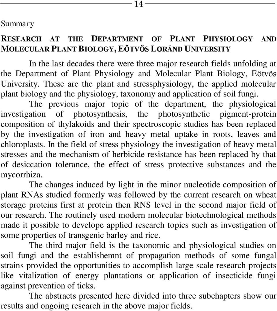 These are the plant and stressphysiology, the applied molecular plant biology and the physiology, taxonomy and application of soil fungi.