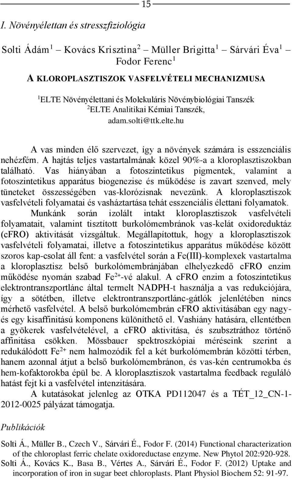 A hajtás teljes vastartalmának közel 90%-a a kloroplasztiszokban található.