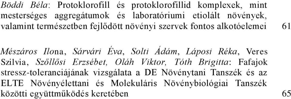 Ádám, Láposi Réka, Veres Szilvia, Szőllősi Erzsébet, Oláh Viktor, Tóth Brigitta: Fafajok stressz-toleranciájának