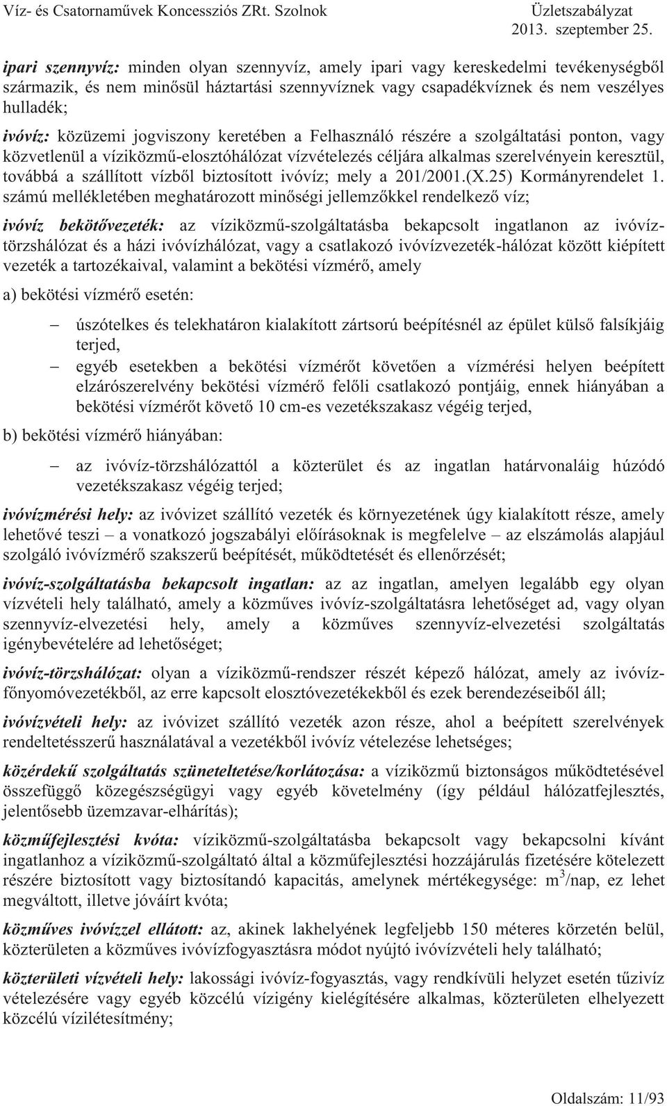 biztosított ivóvíz; mely a 201/2001.(X.25) Kormányrendelet 1.