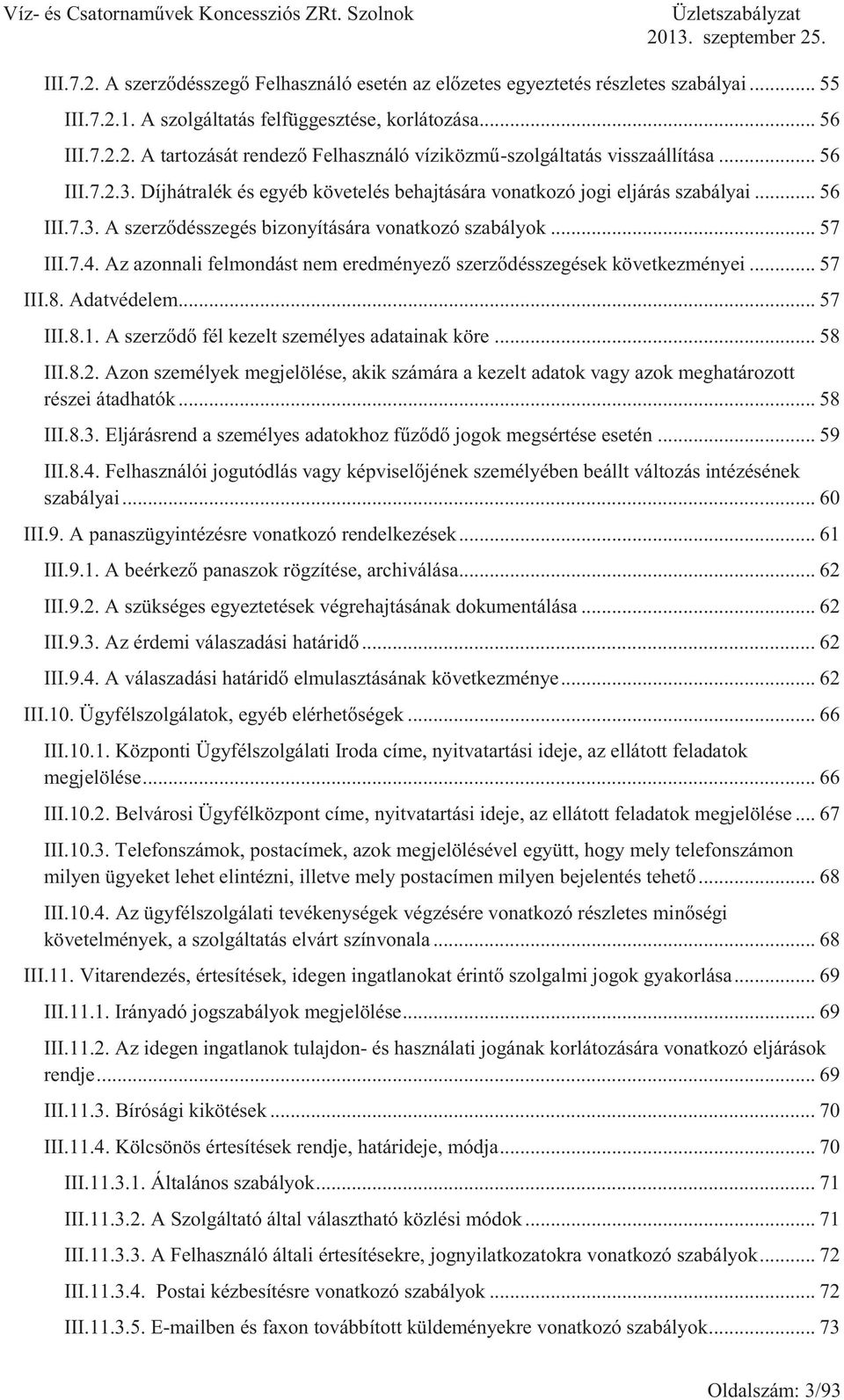 Az azonnali felmondást nem eredményező szerződésszegések következményei... 57 III.8. Adatvédelem... 57 III.8.1. A szerződő fél kezelt személyes adatainak köre... 58 III.8.2.