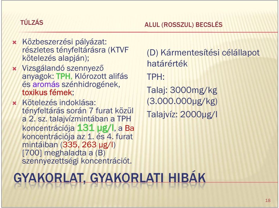 és 4. furat mintáiban (335, 263 µg/l) [700] meghaladta a (B) szennyezettségi koncentrációt.