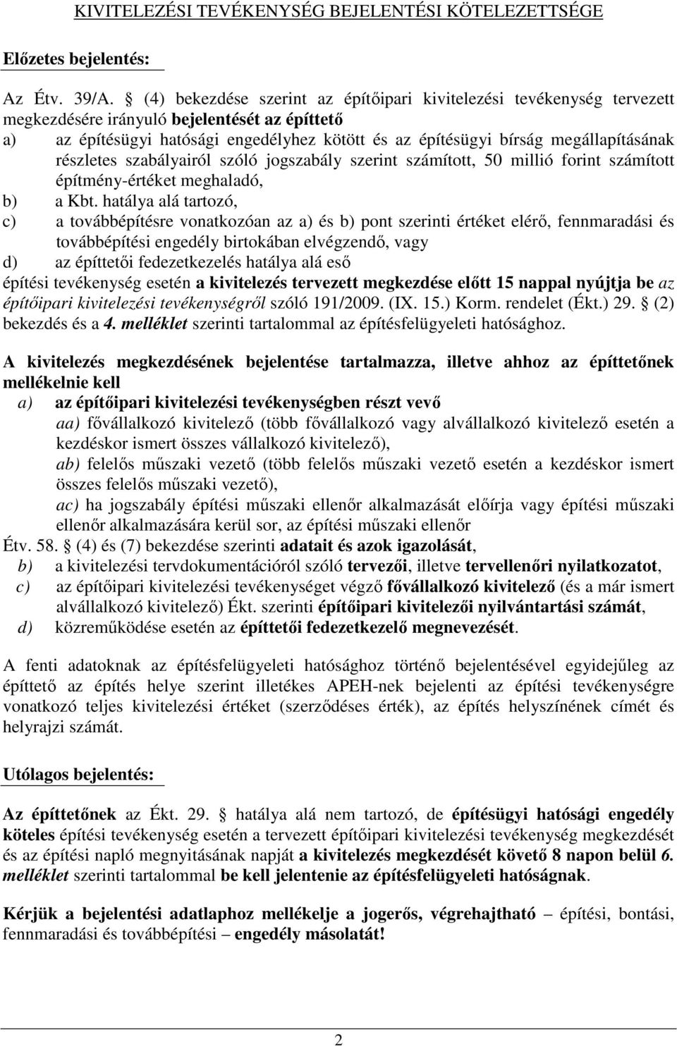 megállapításának részletes szabályairól szóló jogszabály szerint számított, 50 millió forint számított építmény-értéket meghaladó, b) a Kbt.