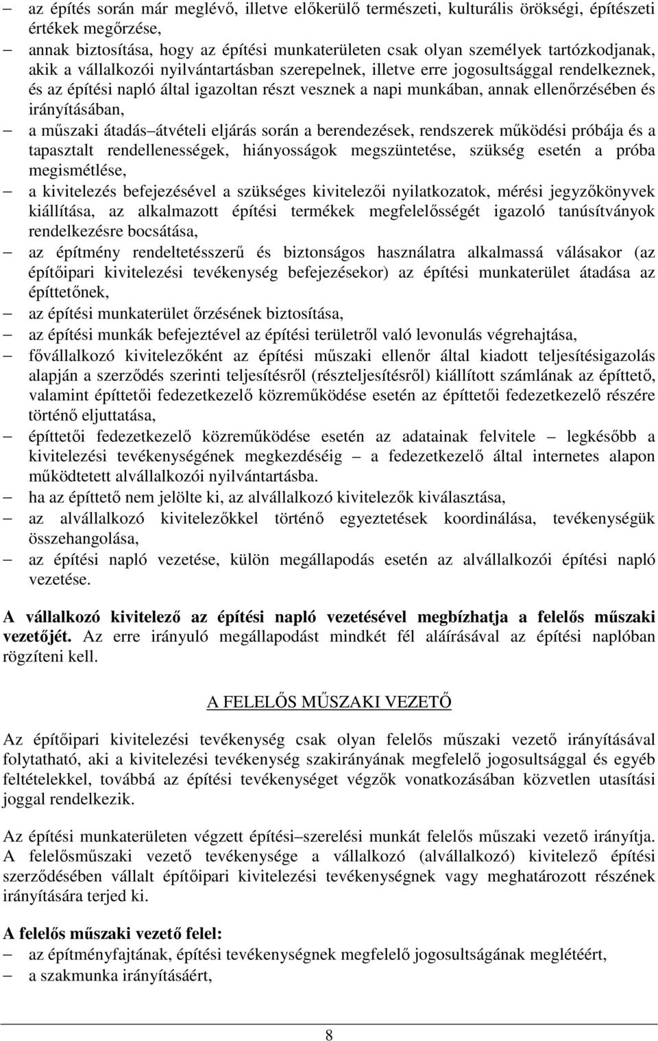 műszaki átadás átvételi eljárás során a berendezések, rendszerek működési próbája és a tapasztalt rendellenességek, hiányosságok megszüntetése, szükség esetén a próba megismétlése, a kivitelezés