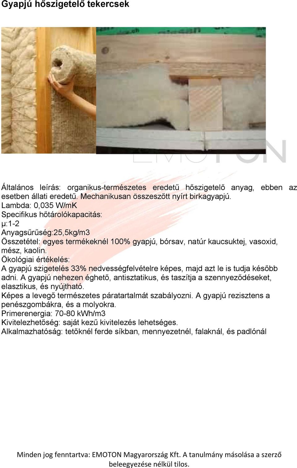 Ökológiai értékelés: A gyapjú szigetelés 33% nedvességfelvételre képes, majd azt le is tudja később adni.