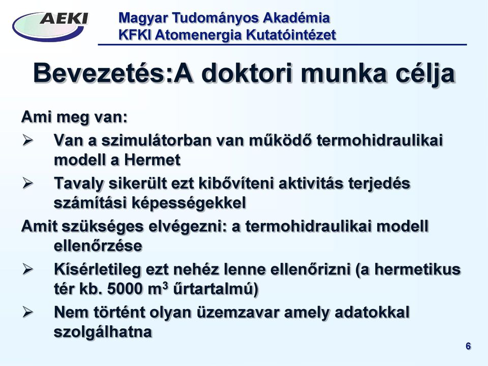 szükséges elvégezni: a termohidraulikai modell ellenőrzése Kísérletileg ezt nehéz lenne