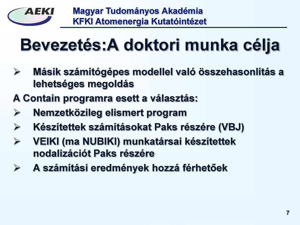 elismert program Készítettek számításokat Paks részére (VBJ) VEIKI (ma NUBIKI)