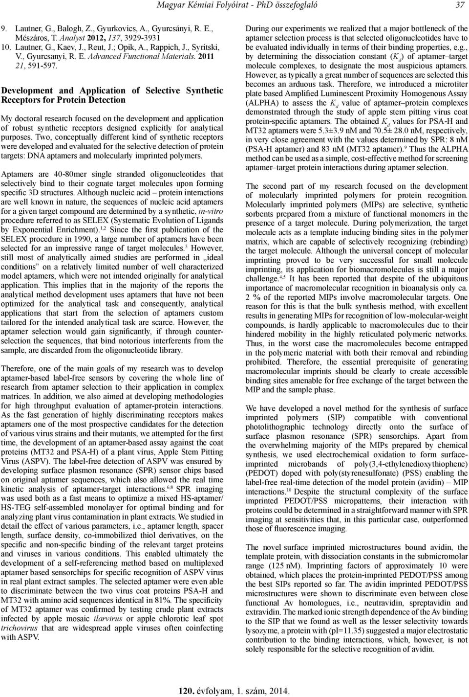 Development and Application of Selective Synthetic Receptors for Protein Detection My doctoral research focused on the development and application of robust synthetic receptors designed explicitly
