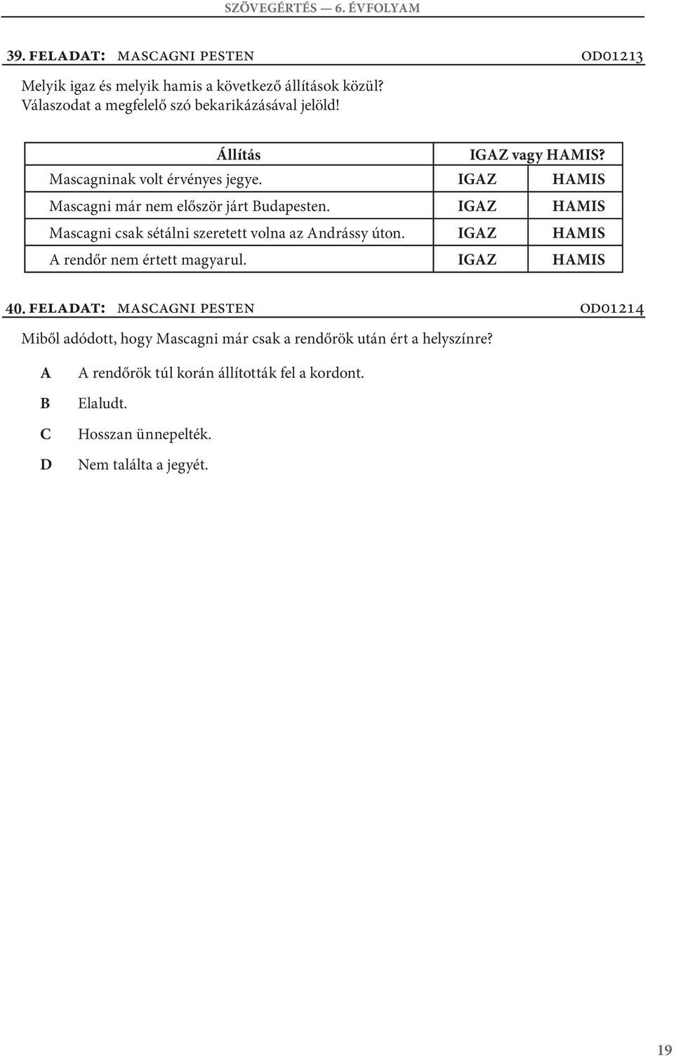 IGZ HMIS Mascagni már nem először járt udapesten. IGZ HMIS Mascagni csak sétálni szeretett volna az ndrássy úton.