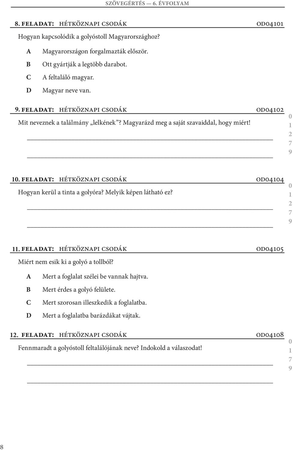 feladat: hétköznapi csodák od44 Hogyan kerül a tinta a golyóra? Melyik képen látható ez? 2. feladat: hétköznapi csodák Miért nem esik ki a golyó a tollból?