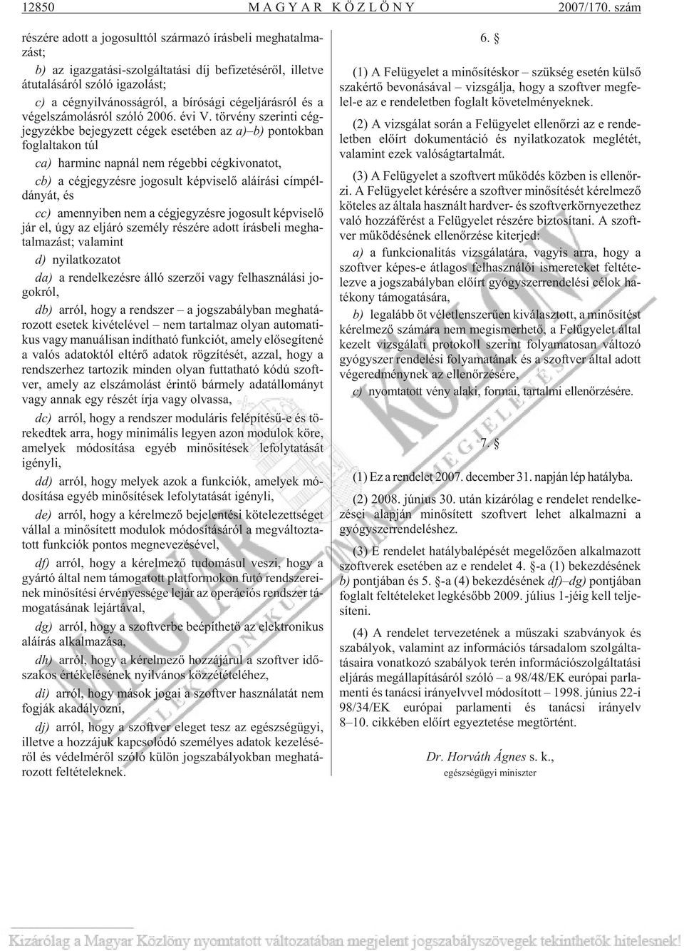 nyil vá nos ság ról, a bí ró sá gi cég el já rás ról és a vég el szá mo lás ról szóló 2006. évi V.