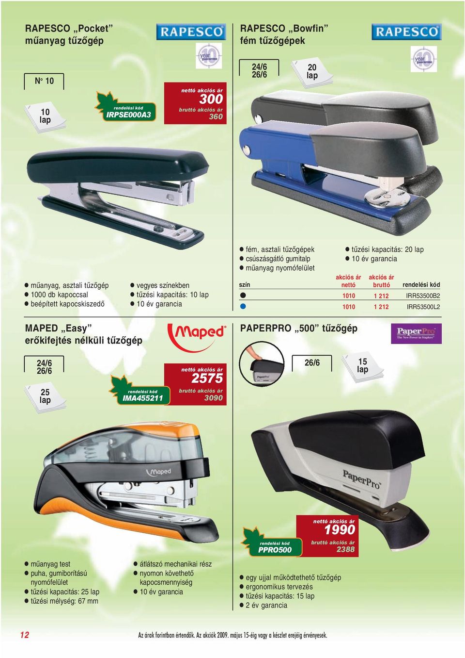 IRR53500L2 MAPED Easy erõkifejtés nélküli tûzõgép PAPERPRO 500 tûzõgép 24/6 26/6 25 lap IMA455211 2575 3090 26/6 15 lap mûanyag test puha, gumiborítású nyomófelület tûzési kapacitás: 25 lap