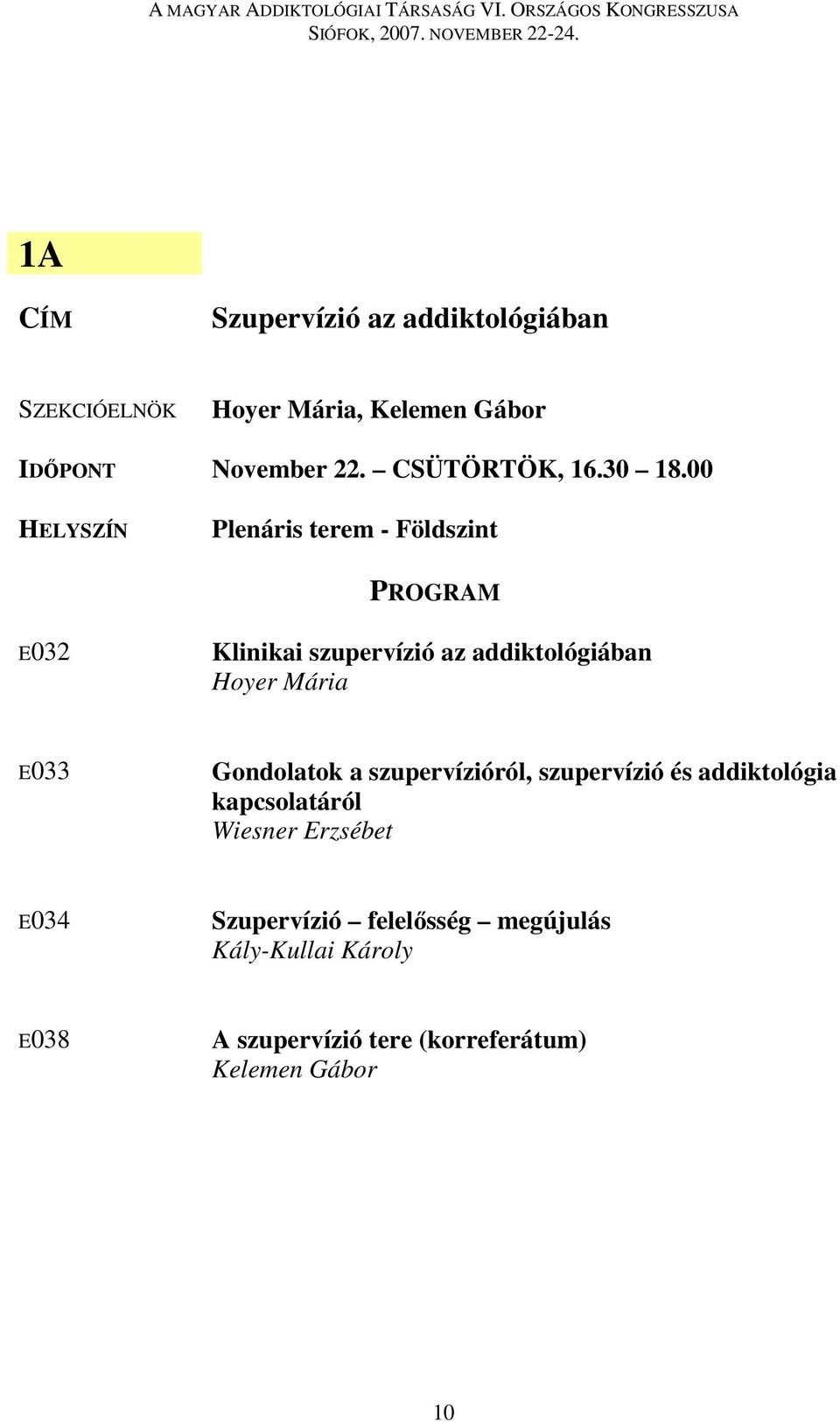 00 Plenáris terem - Földszint E032 Klinikai szupervízió az addiktológiában Hoyer Mária E033