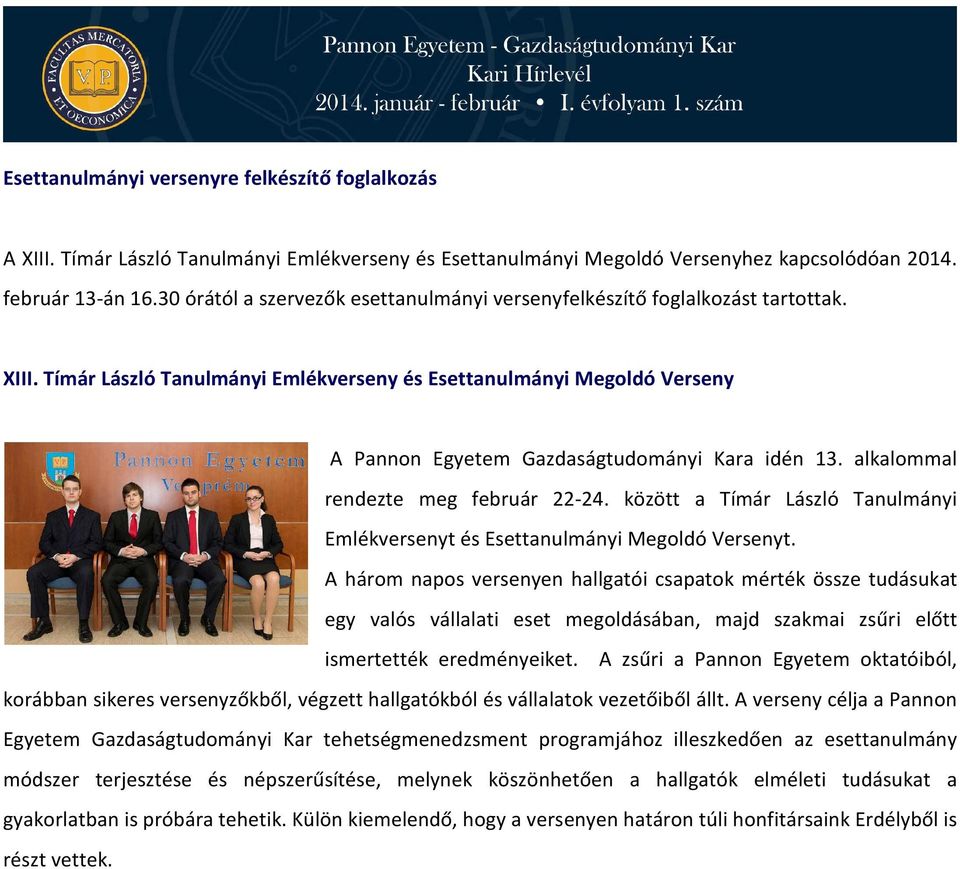 Tímár László Tanulmányi Emlékverseny és Esettanulmányi Megoldó Verseny A Pannon Egyetem Gazdaságtudományi Kara idén 13. alkalommal rendezte meg február 22-24.