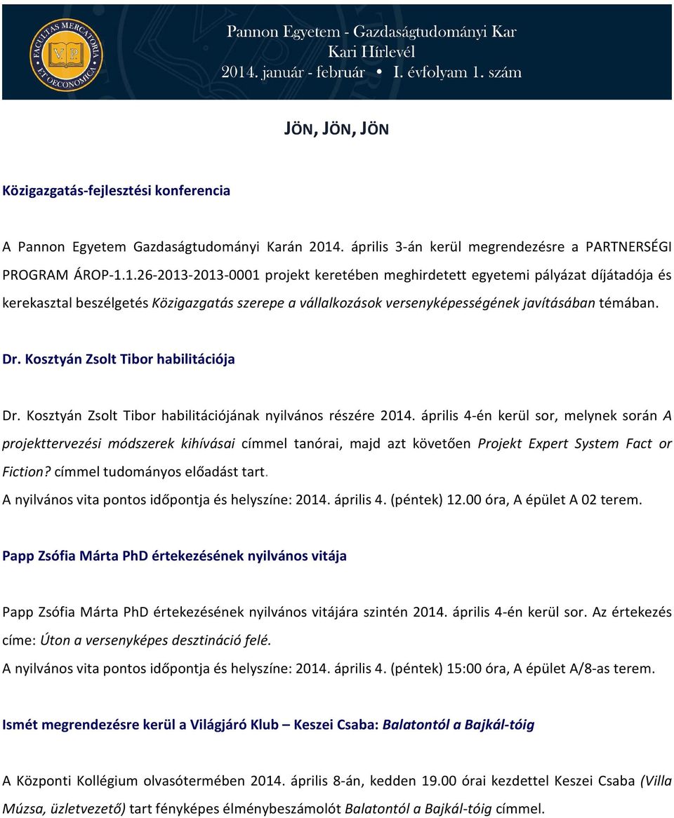 1.26-2013-2013-0001 projekt keretében meghirdetett egyetemi pályázat díjátadója és kerekasztal beszélgetés Közigazgatás szerepe a vállalkozások versenyképességének javításában témában. Dr.