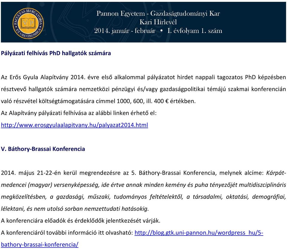 költségtámogatására címmel 1000, 600, ill. 400 értékben. Az Alapítvány pályázati felhívása az alábbi linken érhető el: http://www.erosgyulaalapitvany.hu/palyazat2014.html V.