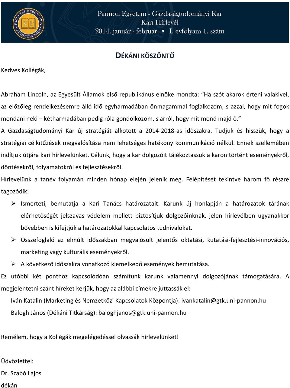 Tudjuk és hisszük, hogy a stratégiai célkitűzések megvalósítása nem lehetséges hatékony kommunikáció nélkül. Ennek szellemében indítjuk útjára kari hírlevelünket.