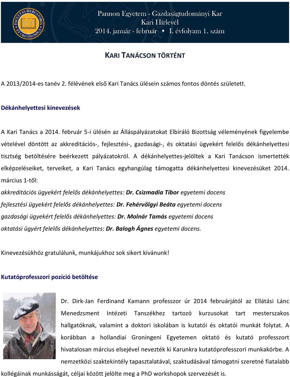 betöltésére beérkezett pályázatokról. A dékánhelyettes-jelöltek a Kari Tanácson ismertették elképzeléseiket, terveiket, a Kari Tanács egyhangúlag támogatta dékánhelyettesi kinevezésüket 2014.