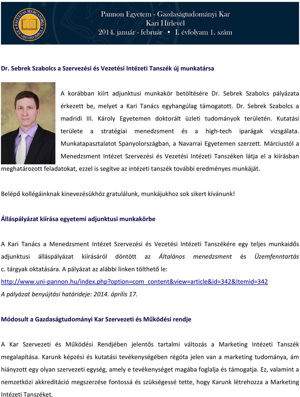 Kutatási területe a stratégiai menedzsment és a high-tech iparágak vizsgálata. Munkatapasztalatot Spanyolországban, a Navarrai Egyetemen szerzett.