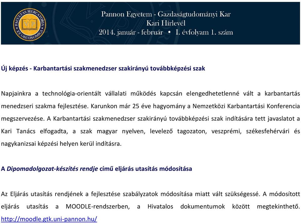 A Karbantartási szakmenedzser szakirányú továbbképzési szak indítására tett javaslatot a Kari Tanács elfogadta, a szak magyar nyelven, levelező tagozaton, veszprémi, székesfehérvári és nagykanizsai