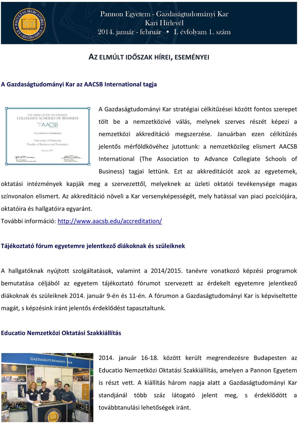Januárban ezen célkitűzés jelentős mérföldkövéhez jutottunk: a nemzetközileg elismert AACSB International (The Association to Advance Collegiate Schools of Business) tagjai lettünk.