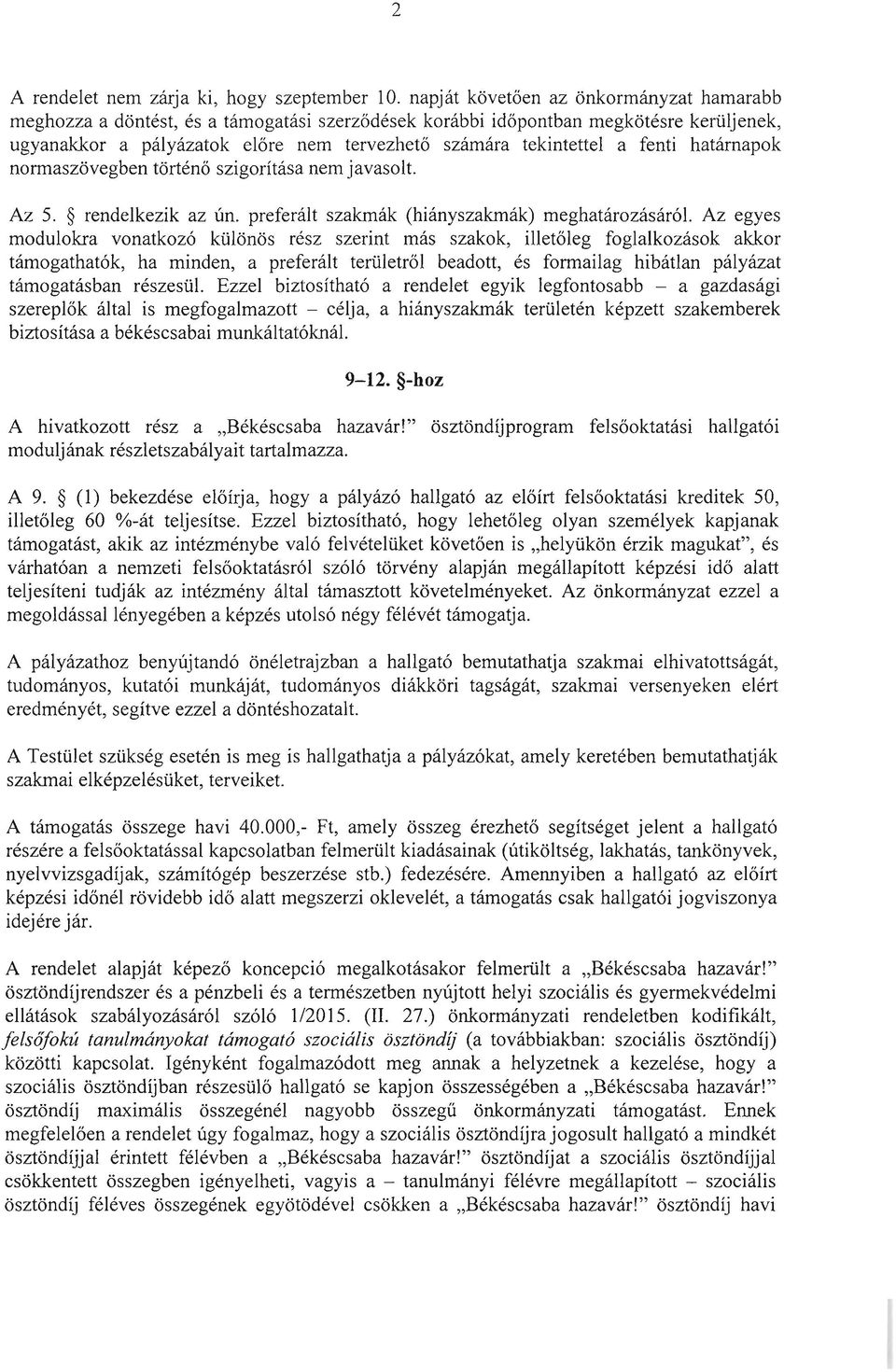 fenti határnapok normaszövegben történő szigorítása nem javasolt. Az 5. rendelkezik az ún. preferált szakmák (hiányszakmák) meghatározásáról.