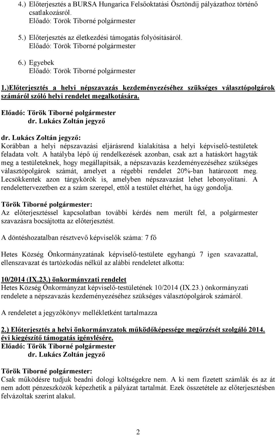 Lukács Zoltán jegyző: Korábban a helyi népszavazási eljárásrend kialakítása a helyi -testületek feladata volt.