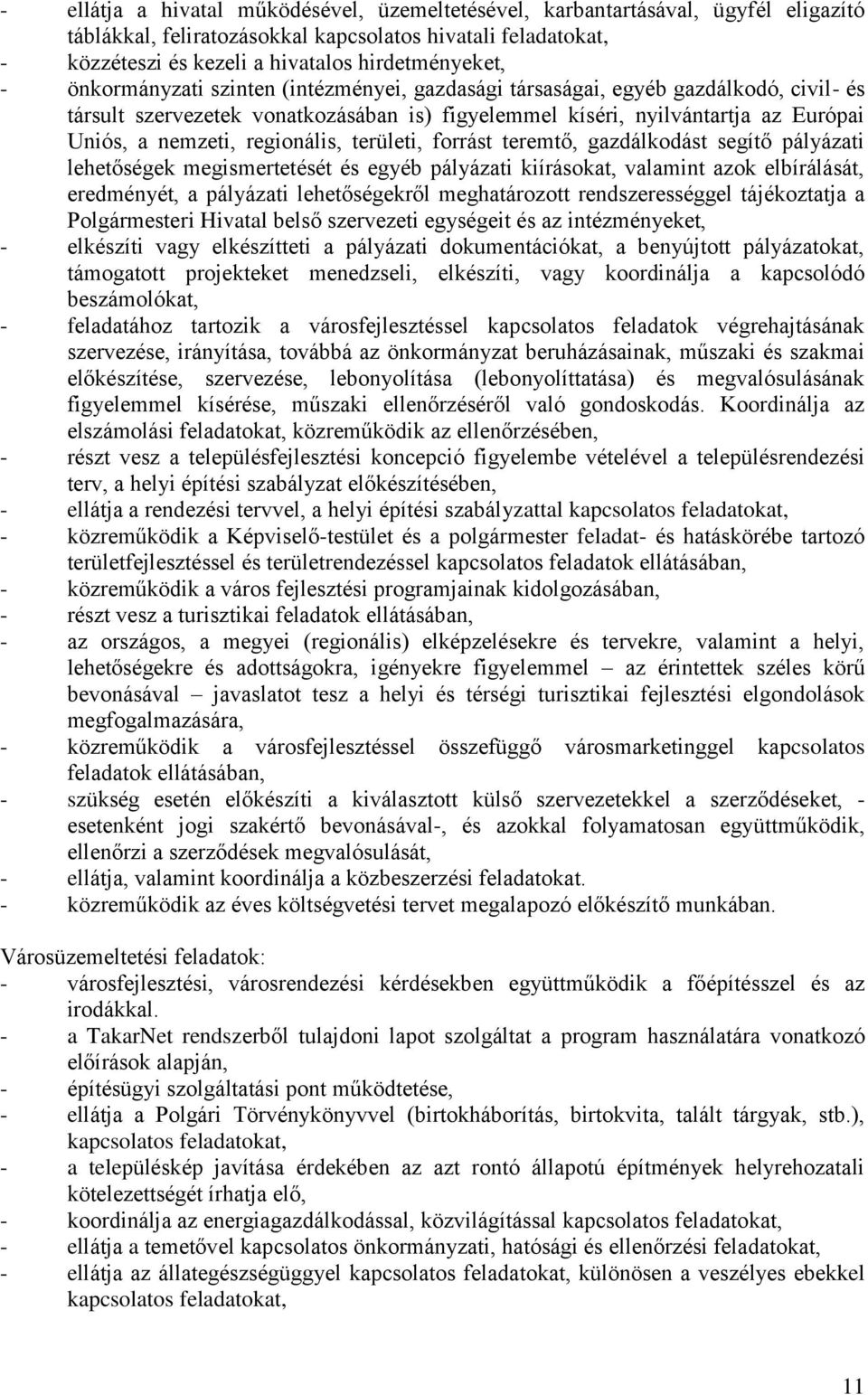 területi, forrást teremtő, gazdálkodást segítő pályázati lehetőségek megismertetését és egyéb pályázati kiírásokat, valamint azok elbírálását, eredményét, a pályázati lehetőségekről meghatározott