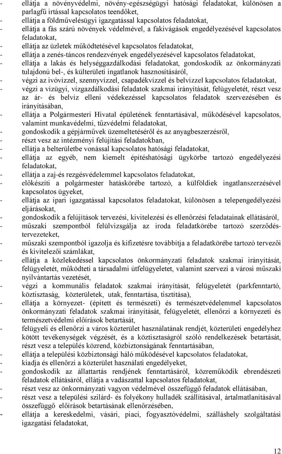 engedélyezésével kapcsolatos feladatokat, - ellátja a lakás és helységgazdálkodási feladatokat, gondoskodik az önkormányzati tulajdonú bel-, és külterületi ingatlanok hasznosításáról, - végzi az