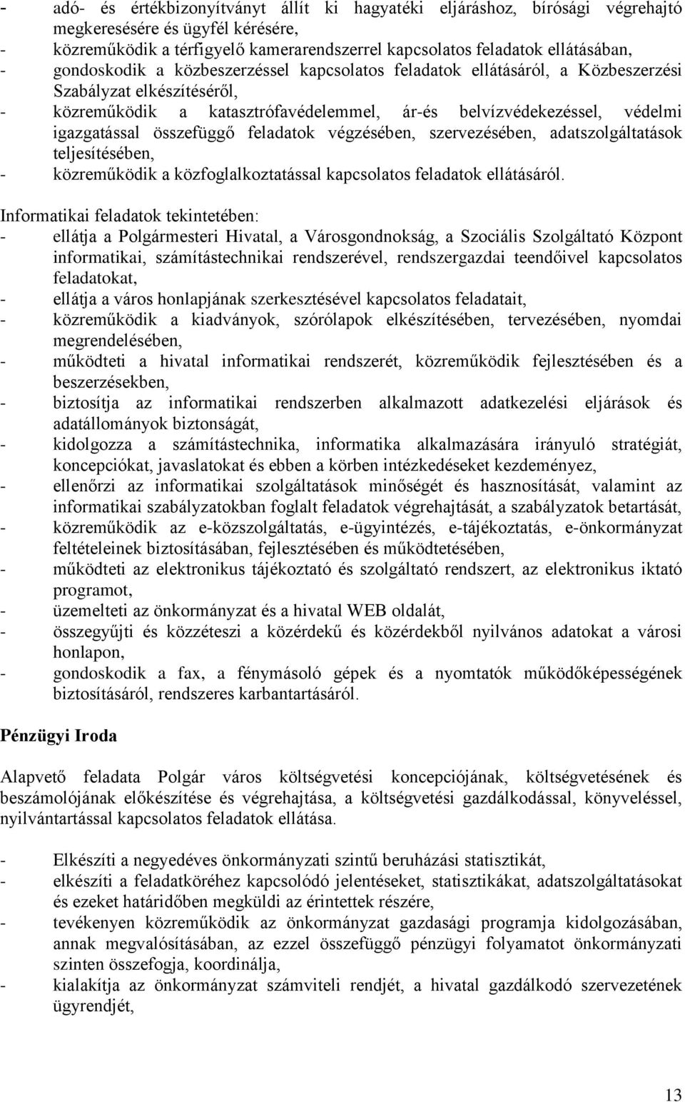 összefüggő feladatok végzésében, szervezésében, adatszolgáltatások teljesítésében, - közreműködik a közfoglalkoztatással kapcsolatos feladatok ellátásáról.