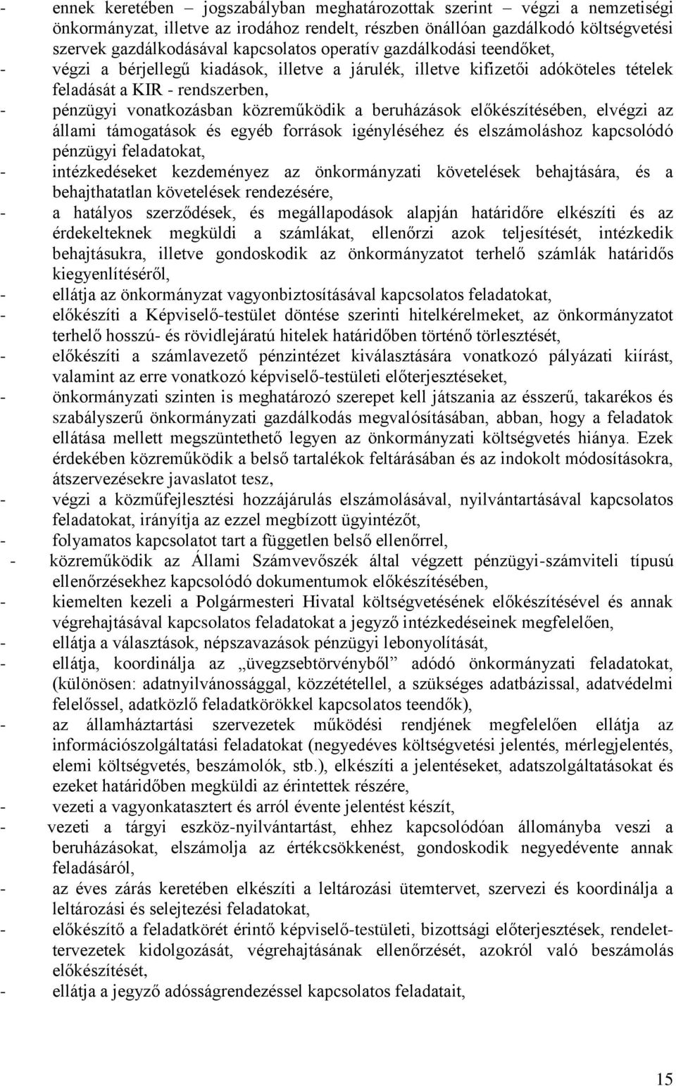 beruházások előkészítésében, elvégzi az állami támogatások és egyéb források igényléséhez és elszámoláshoz kapcsolódó pénzügyi feladatokat, - intézkedéseket kezdeményez az önkormányzati követelések