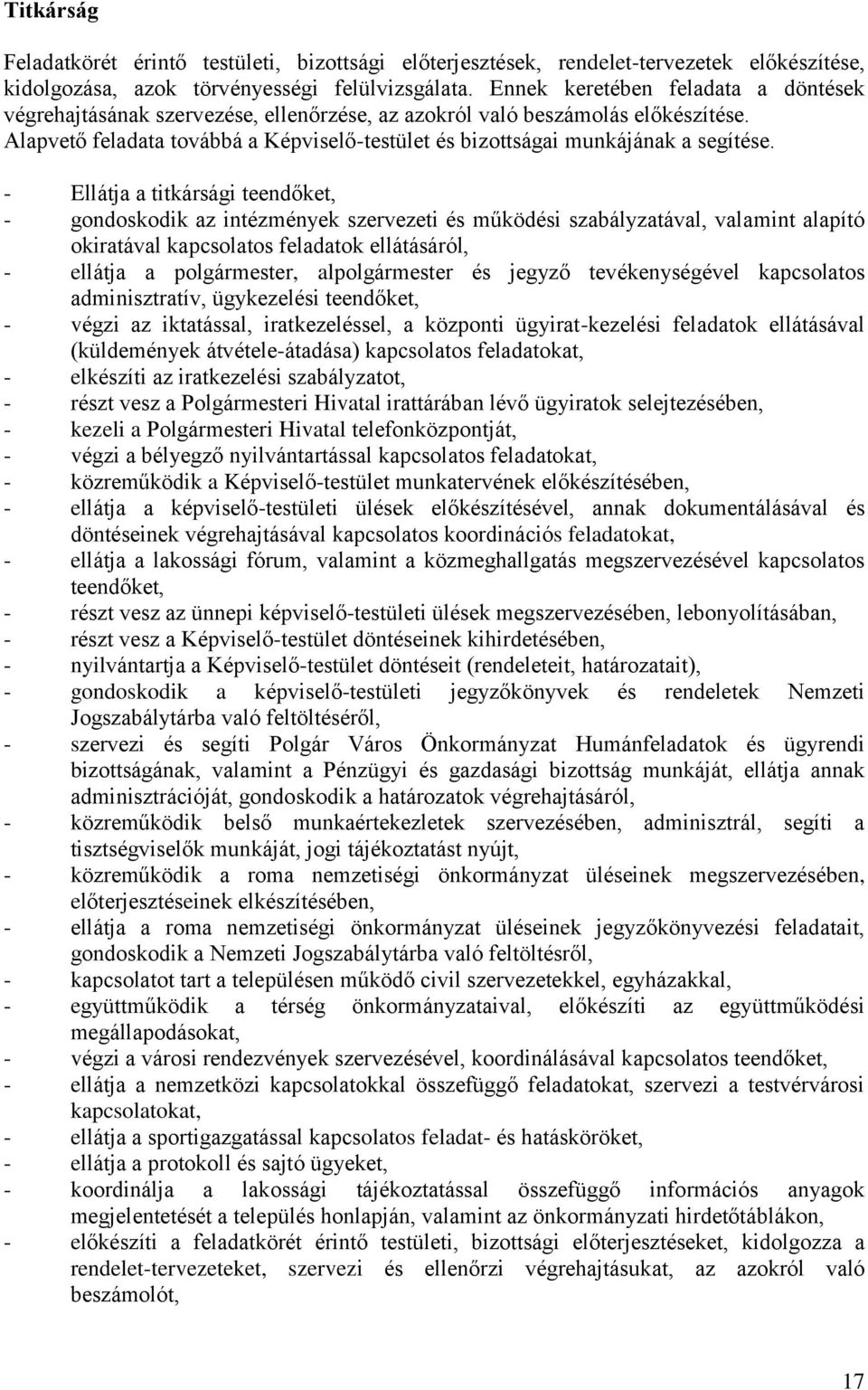 Alapvető feladata továbbá a Képviselő-testület és bizottságai munkájának a segítése.