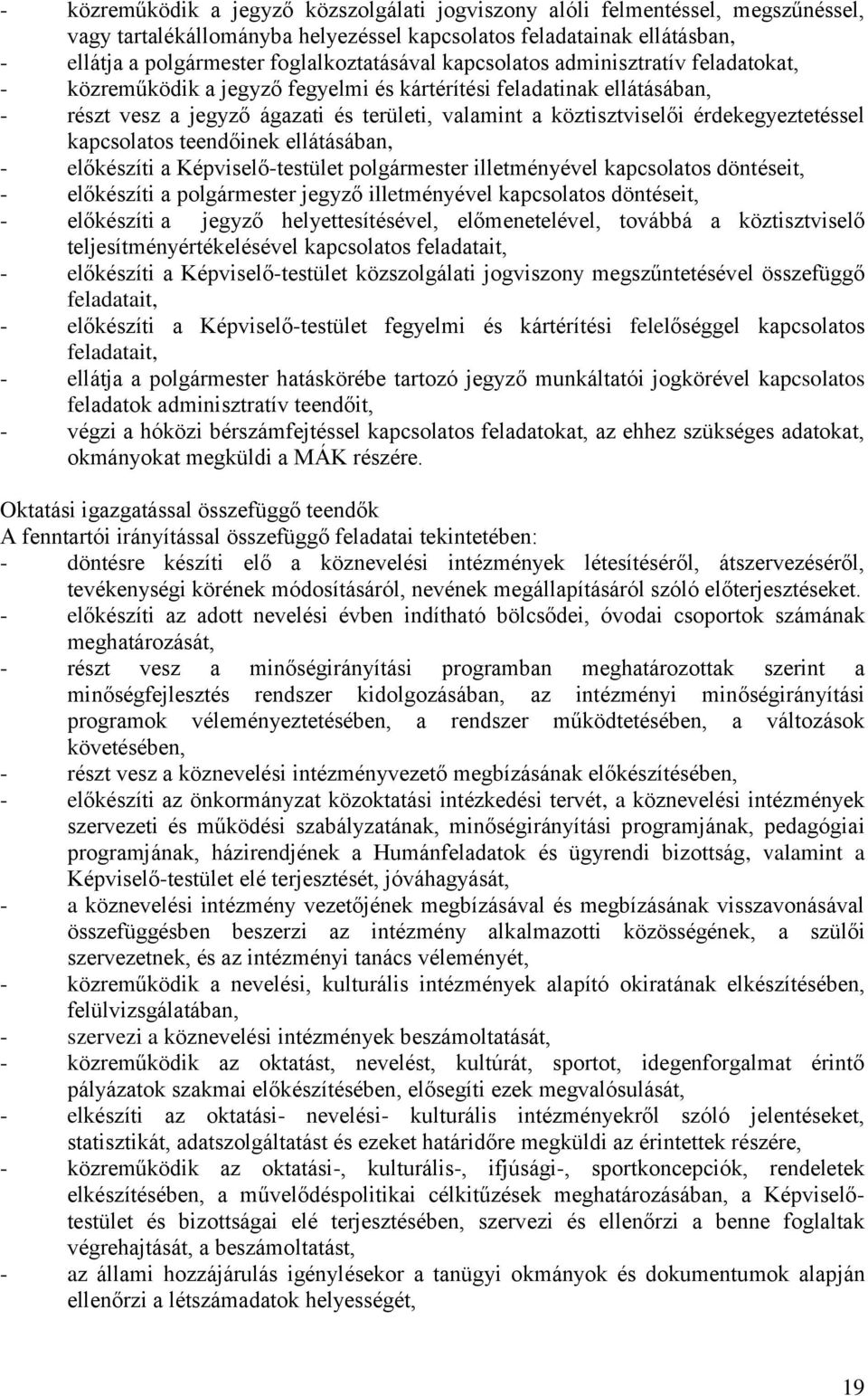 érdekegyeztetéssel kapcsolatos teendőinek ellátásában, - előkészíti a Képviselő-testület polgármester illetményével kapcsolatos döntéseit, - előkészíti a polgármester jegyző illetményével kapcsolatos