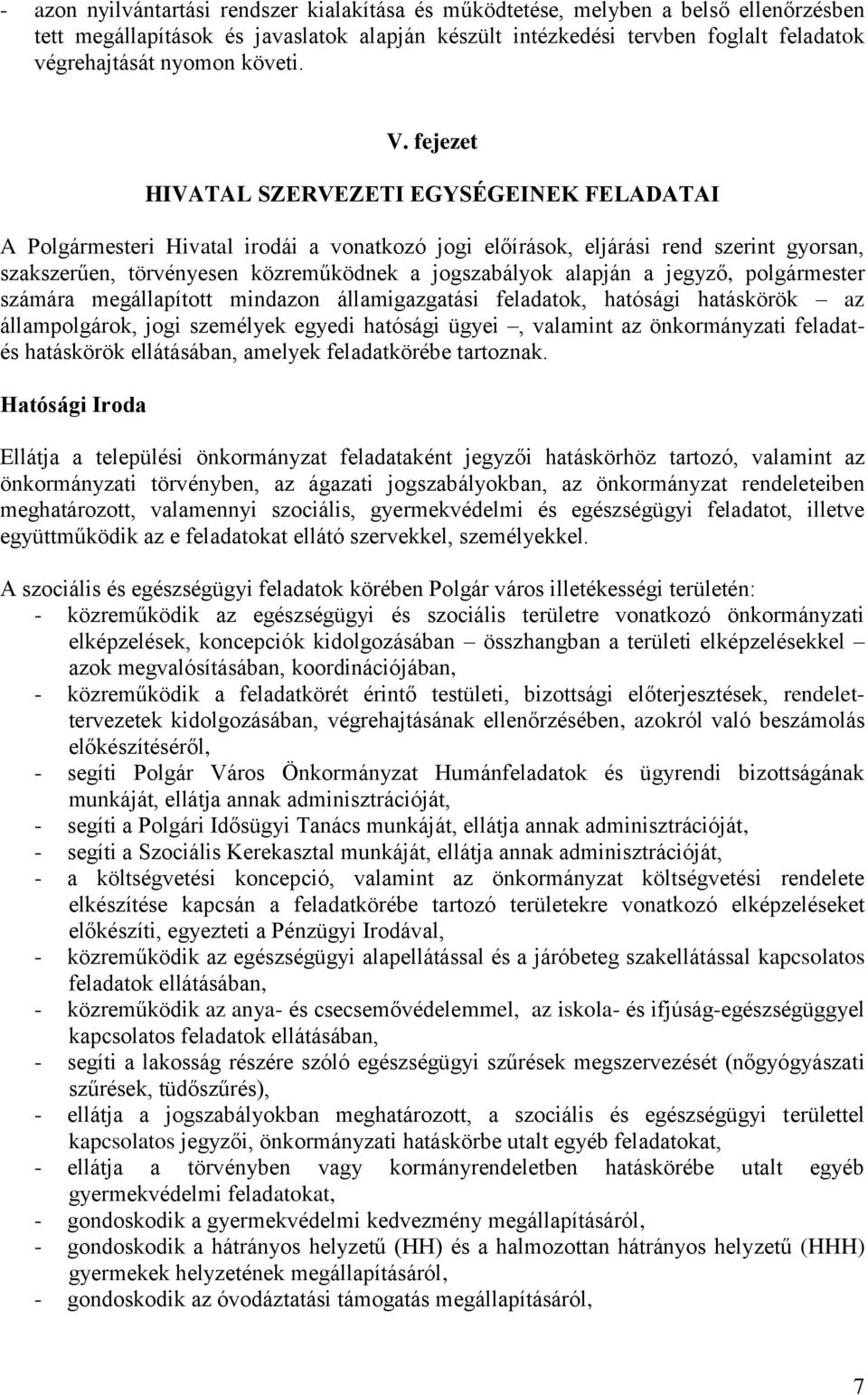 fejezet HIVATAL SZERVEZETI EGYSÉGEINEK FELADATAI A Polgármesteri Hivatal irodái a vonatkozó jogi előírások, eljárási rend szerint gyorsan, szakszerűen, törvényesen közreműködnek a jogszabályok
