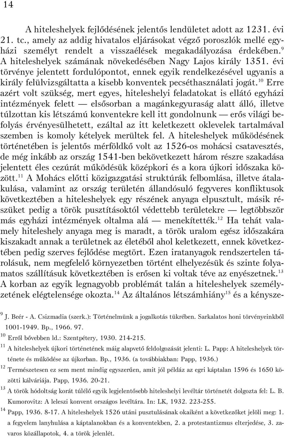 évi törvénye jelentett fordulópontot, ennek egyik rendelkezésével ugyanis a király felülvizsgáltatta a kisebb konventek pecséthasználati jogát.