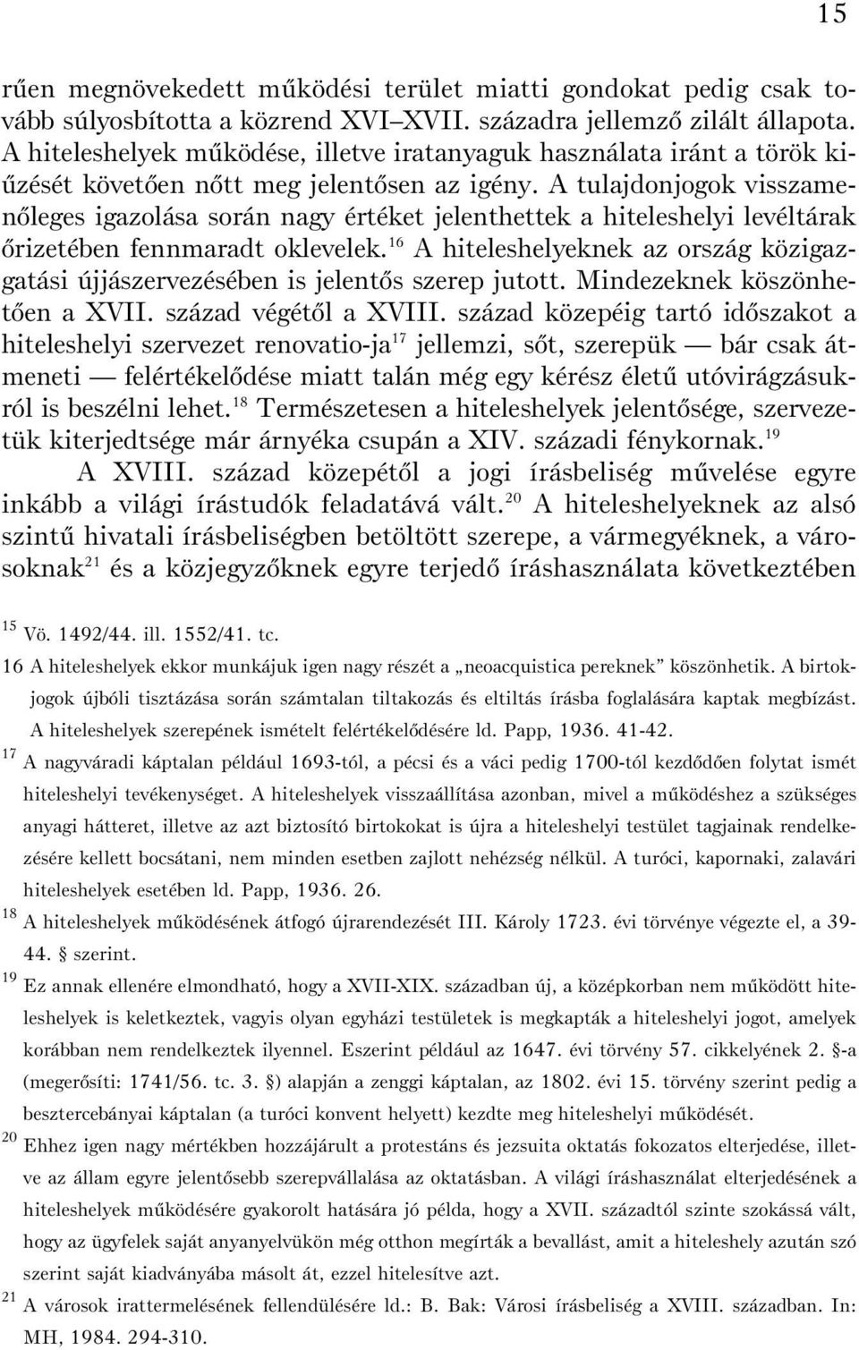 A tulajdonjogok visszamenõleges igazolása során nagy értéket jelenthettek a hiteleshelyi levéltárak õrizetében fennmaradt oklevelek.