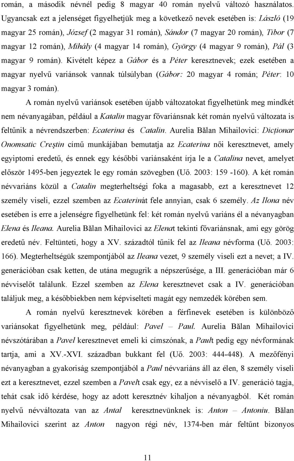 magyar 14 román), György (4 magyar 9 román), Pál (3 magyar 9 román).