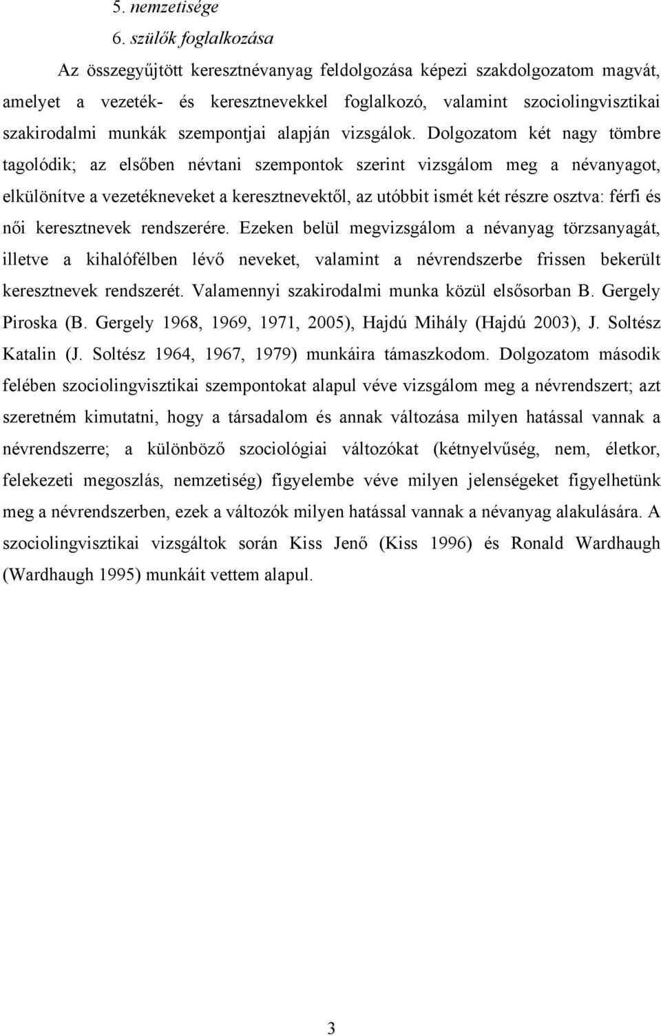 szempontjai alapján vizsgálok.