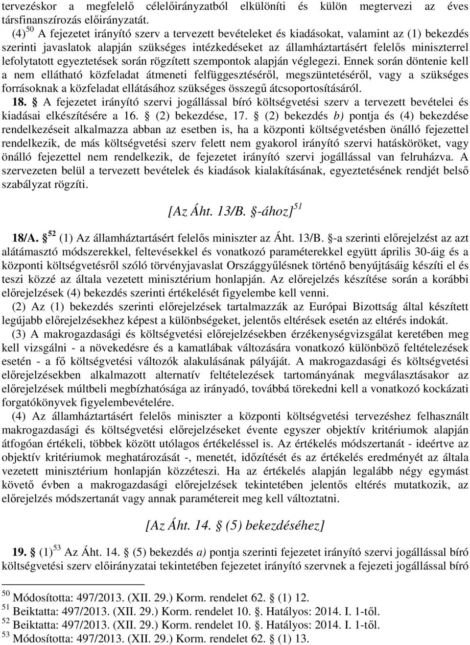 lefolytatott egyeztetések során rögzített szempontok alapján véglegezi.