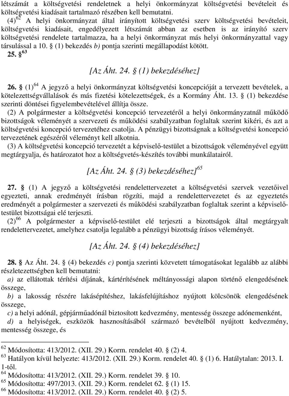 rendelete tartalmazza, ha a helyi önkormányzat más helyi önkormányzattal vagy társulással a 10. (1) bekezdés b) pontja szerinti megállapodást kötött. 25. 63 [Az Áht. 24. (1) bekezdéséhez] 26.