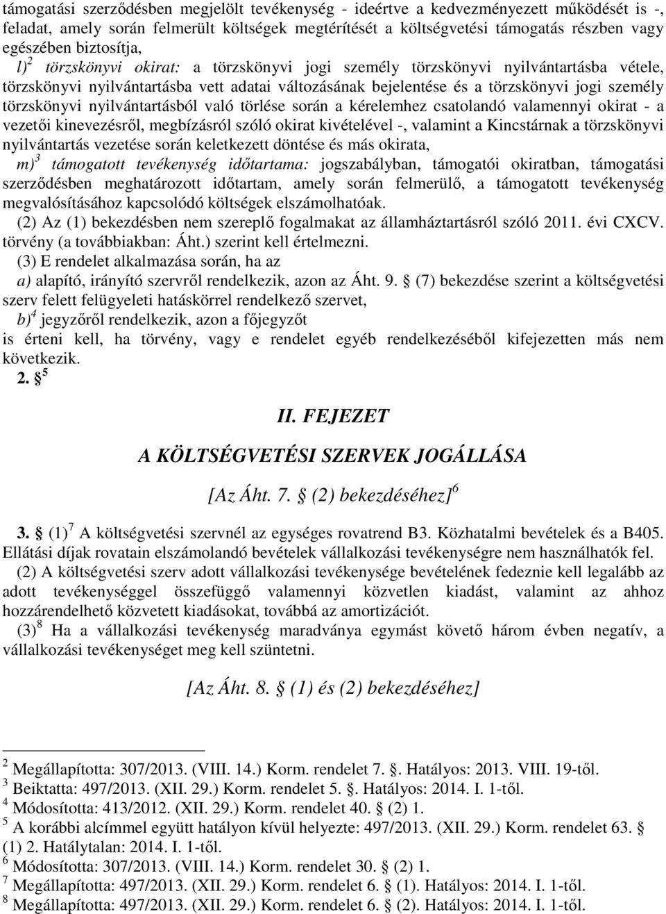törzskönyvi nyilvántartásból való törlése során a kérelemhez csatolandó valamennyi okirat - a vezetői kinevezésről, megbízásról szóló okirat kivételével -, valamint a Kincstárnak a törzskönyvi