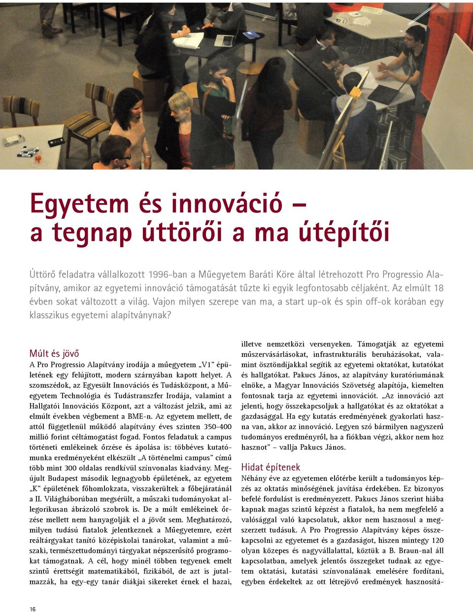 Múlt és jövő A Pro Progressio Alapítvány irodája a műegyetem V1 épületének egy felújított, modern szárnyában kapott helyet.