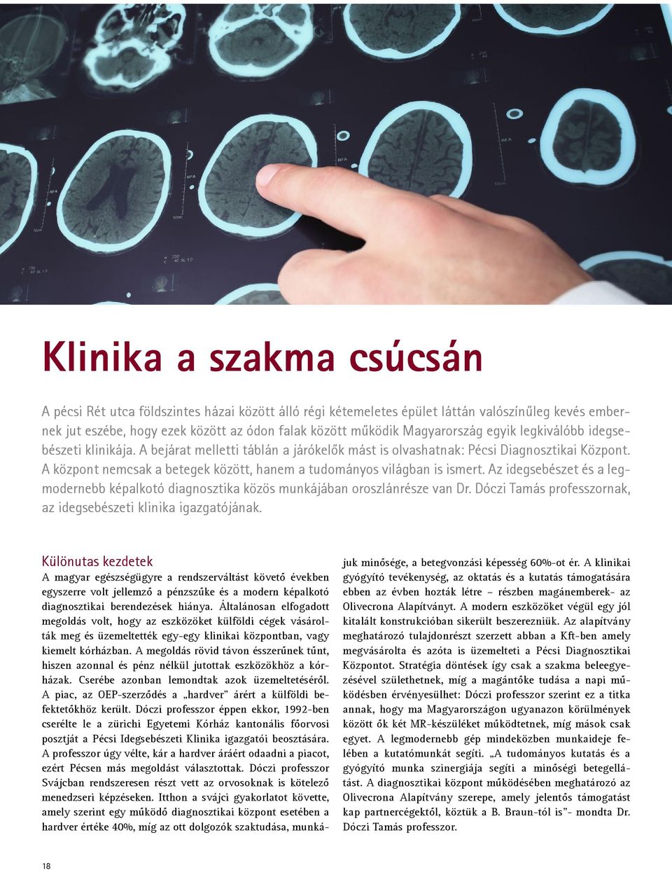 A központ nemcsak a betegek között, hanem a tudományos világban is ismert. Az idegsebészet és a legmodernebb képalkotó diagnosztika közös munkájában oroszlánrésze van Dr.